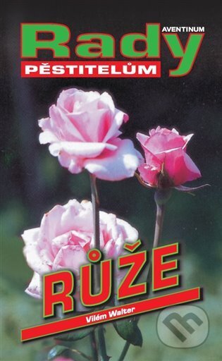 Kniha: Růže (Vilém Walter). Aventinum, 2024 Kniha: Růže (Vilém Walter). Aventinum, 2024