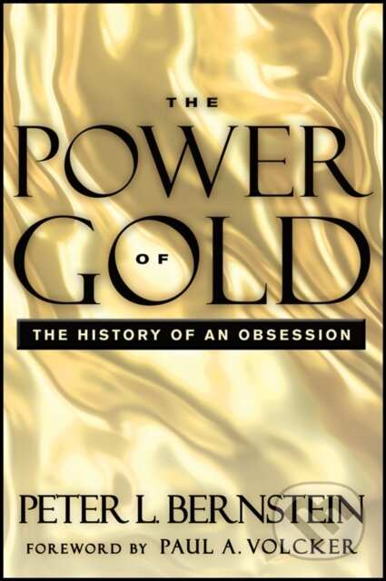 Kniha: The Power of Gold (Peter L. Bernstein). Wiley, 2012 Kniha: The Power of Gold (Peter L. Bernstein). Wiley, 2012