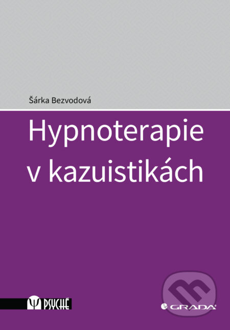 E-kniha: Hypnoterapie v kazuistikách (Šárka Bezvodová). Grada, 2024 E-kniha: Hypnoterapie v kazuistikách (Šárka Bezvodová). Grada, 2024