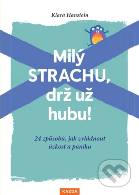 Kniha: Milý strachu, drž už hubu! (Klara Hanstein). Nakladatelství KAZDA, 2024 Kniha: Milý strachu, drž už hubu! (Klara Hanstein). Nakladatelství KAZDA, 2024