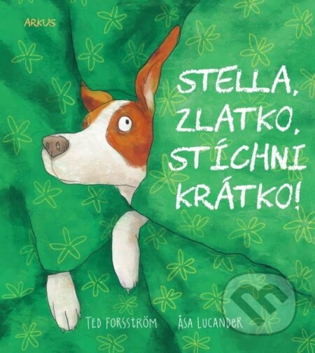 Kniha: Stella, zlatko, stíchni krátko! (Ted Forsström a Asa Lucander). Arkus, 2024 Kniha: Stella, zlatko, stíchni krátko! (Ted Forsström a Asa Lucander). Arkus, 2024