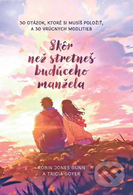 Kniha: Skôr než stretneš budúceho manžela (Robin Jones Gunn a Tricia Goyer). Christian Project Support, 2024 Kniha: Skôr než stretneš budúceho manžela (Robin Jones Gunn a Tricia Goyer). Christian Project Support, 2024