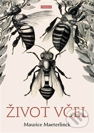 Kniha: Život včel (Maurice Maeterlinck). Franesa, 2024 Kniha: Život včel (Maurice Maeterlinck). Franesa, 2024