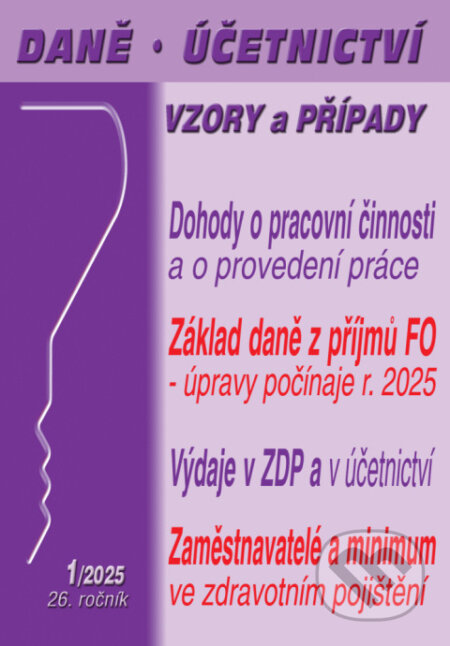 Daně, účetnictví, vzory a případy č. 1 / 2025 - Dohody o pracovní činnosti, dohody o provedení práce (Poradce s.r.o.). Poradce s.r.o., 2025 Daně, účetnictví, vzory a případy č. 1 / 2025 - Dohody o pracovní činnosti, dohody o provedení práce (Poradce s.r.o.). Poradce s.r.o., 2025