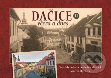 Kniha: Dačice včera a dnes II. (Martin Rychlík). Tváře, 2024 Kniha: Dačice včera a dnes II. (Martin Rychlík). Tváře, 2024