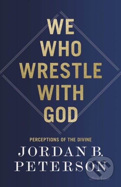 Kniha: We Who Wrestle With God (Jordan B. Peterson), 2024 Kniha: We Who Wrestle With God (Jordan B. Peterson), 2024