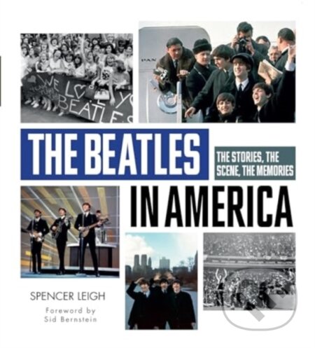 Kniha: The Beatles in America: The Stories, the Scene, the Memories (Mike Evans a Spencer Leigh). Schiffer, 2024 Kniha: The Beatles in America: The Stories, the Scene, the Memories (Mike Evans a Spencer Leigh). Schiffer, 2024