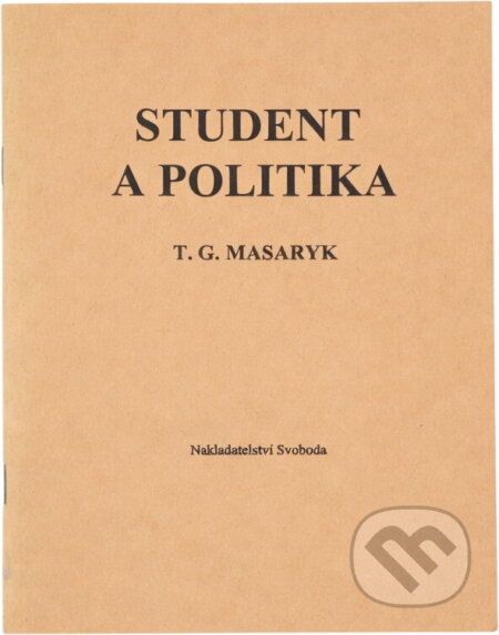 Kniha: Student a politika : řeč prof. Dr. T.G. Masaryka na veřejné schůzi pořádané studentskou organizací České strany pokrokové v Hlaholu dne 6. března 1909 (Tomáš Garrigue Masaryk). Svoboda, 1990 Kniha: Student a politika : řeč prof. Dr. T.G. Masaryka na veřejné schůzi pořádané studentskou organizací České strany pokrokové v Hlaholu dne 6. března 1909 (Tomáš Garrigue Masaryk). Svoboda, 1990