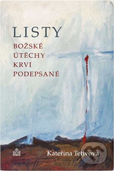 Kniha: Listy Božské útěchy krví podepsané (Kateřina Tetivová). , 2006 Kniha: Listy Božské útěchy krví podepsané (Kateřina Tetivová). , 2006