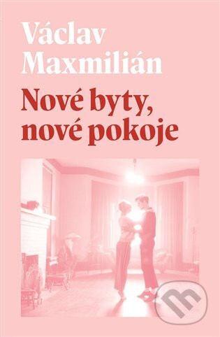 Kniha: Nové byty, nové pokoje (Václav Maxmilián). Nakladatelství Lidové noviny, 2024 Kniha: Nové byty, nové pokoje (Václav Maxmilián). Nakladatelství Lidové noviny, 2024