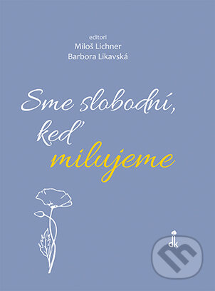 Kniha: Sme slobodní, keď milujeme (Barbora Likavská a Miloš Lichner). Dobrá kniha, 2024 Kniha: Sme slobodní, keď milujeme (Barbora Likavská a Miloš Lichner). Dobrá kniha, 2024