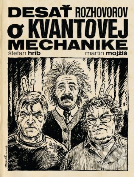 Kniha: Desať rozhovorov o kvantovej mechanike (Štefan Hríb a Martin Mojžiš). W PRESS, 2024 Kniha: Desať rozhovorov o kvantovej mechanike (Štefan Hríb a Martin Mojžiš). W PRESS, 2024