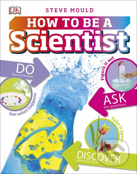 Kniha: How to be a Scientist (Steve Mould). Dorling Kindersley, 2017 Kniha: How to be a Scientist (Steve Mould). Dorling Kindersley, 2017