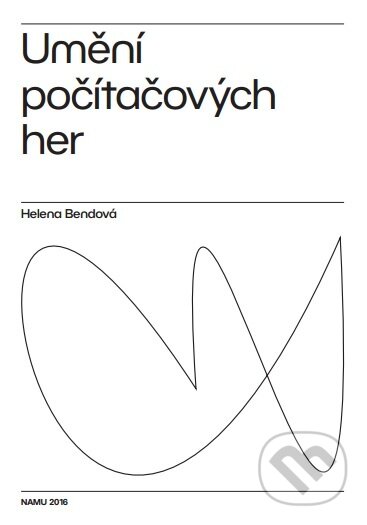 Kniha: Umění počítačových her (Helena Bendová). Akademie múzických umění, 2017 Kniha: Umění počítačových her (Helena Bendová). Akademie múzických umění, 2017