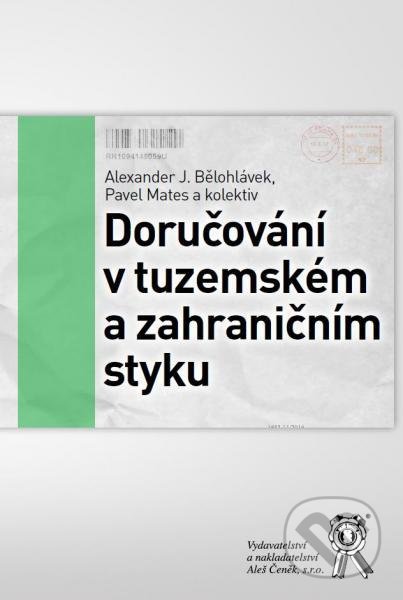 Kniha: Doručování v tuzemském a zahraničním styku (Alexander J. Bělohlávek a Pavel Mates). Aleš Čeněk, 2017 Kniha: Doručování v tuzemském a zahraničním styku (Alexander J. Bělohlávek a Pavel Mates). Aleš Čeněk, 2017