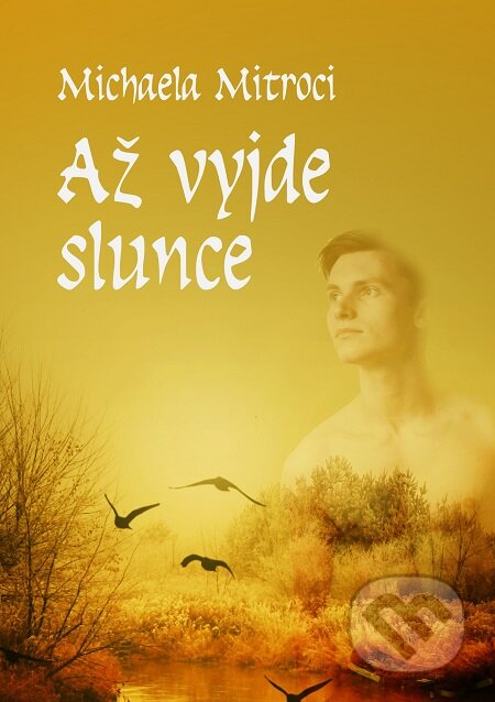 E-kniha: Až vyjde slunce (Michaela Mitroci). E-knihy jedou E-kniha: Až vyjde slunce (Michaela Mitroci). E-knihy jedou