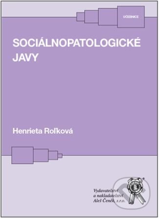 Kniha: Sociálnopatologické javy (Henrieta Roľková). Aleš Čeněk, 2017 Kniha: Sociálnopatologické javy (Henrieta Roľková). Aleš Čeněk, 2017