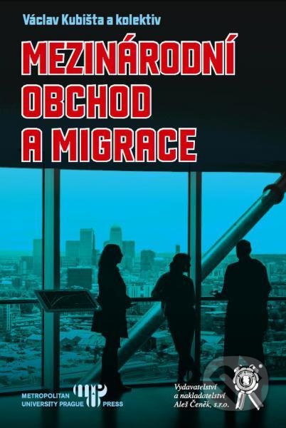 Kniha: Mezinárodní obchod a migrace (Václav Kubišta). Aleš Čeněk, 2017 Kniha: Mezinárodní obchod a migrace (Václav Kubišta). Aleš Čeněk, 2017