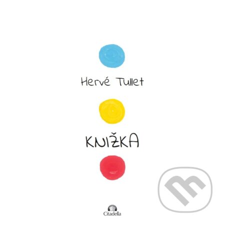 Kniha: Knižka (Hervé Tullet). Citadella, 2017 Kniha: Knižka (Hervé Tullet). Citadella, 2017