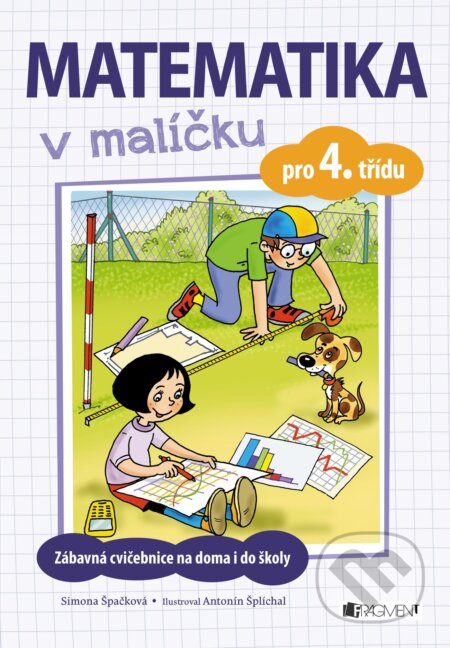 Kniha: Matematika v malíčku pro 4. třídu (Simona Špačková). Nakladatelství Fragment, 2017 Kniha: Matematika v malíčku pro 4. třídu (Simona Špačková). Nakladatelství Fragment, 2017