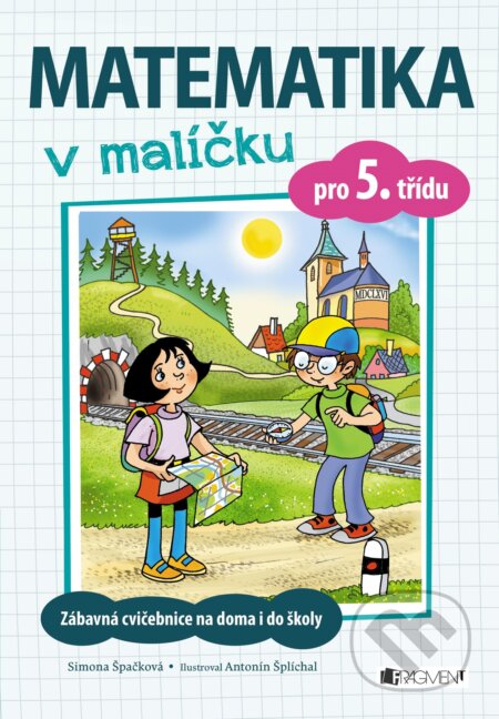 Kniha: Matematika v malíčku pro 5. třídu (Simona Špačková). Nakladatelství Fragment, 2017 Kniha: Matematika v malíčku pro 5. třídu (Simona Špačková). Nakladatelství Fragment, 2017