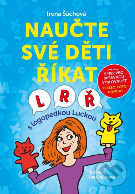 Kniha: Naučte své děti říkat L, R, Ř (Irena Šáchová). Edika, 2017 Kniha: Naučte své děti říkat L, R, Ř (Irena Šáchová). Edika, 2017