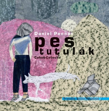 Kniha: Pes tutulák (Daniel Pennac). Asociácia Corpus, 2016 Kniha: Pes tutulák (Daniel Pennac). Asociácia Corpus, 2016