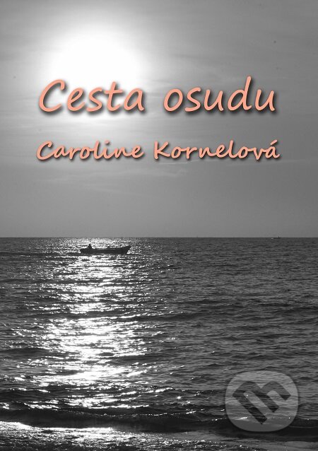 E-kniha: Cesta Osudu (Caroline Kornelová). E-knihy jedou E-kniha: Cesta Osudu (Caroline Kornelová). E-knihy jedou