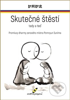Kniha: Skutečné štěstí tady a teď (Pomnyum Sunim). work in progress, 2017 Kniha: Skutečné štěstí tady a teď (Pomnyum Sunim). work in progress, 2017