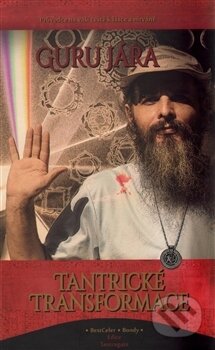 Kniha: Tantrické transformace (Guru Jára). Bondy, 2017 Kniha: Tantrické transformace (Guru Jára). Bondy, 2017