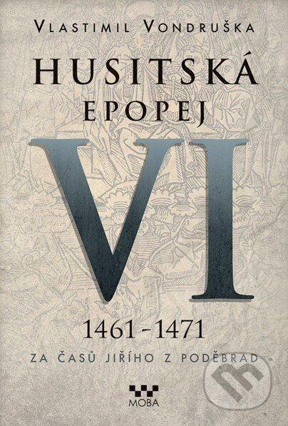 Kniha: Husitská epopej VI (1461 - 1471) (Vlastimil Vondruška). Moba, 2017 Kniha: Husitská epopej VI (1461 - 1471) (Vlastimil Vondruška). Moba, 2017