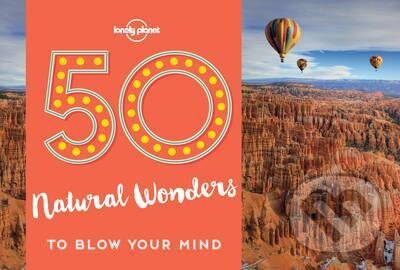 Kniha: 50 Natural Wonders To Blow Your Mind (Lonely Planet). Lonely Planet, 2017 Kniha: 50 Natural Wonders To Blow Your Mind (Lonely Planet). Lonely Planet, 2017