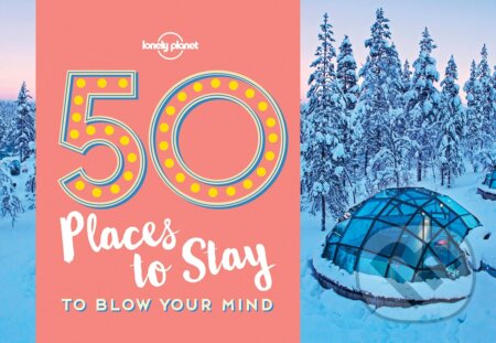 Kniha: 50 Places To Stay To Blow Your Mind (Kalya Ryan). Lonely Planet, 2017 Kniha: 50 Places To Stay To Blow Your Mind (Kalya Ryan). Lonely Planet, 2017
