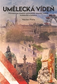 Kniha: Umělecká Vídeň (Václav Fiala). Nakladatelství Lidové noviny, 2017 Kniha: Umělecká Vídeň (Václav Fiala). Nakladatelství Lidové noviny, 2017