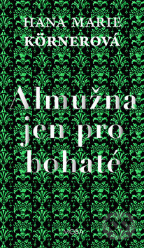 Kniha: Almužna jen pro bohaté (Hana Marie Kornerová). Moba, 2017 Kniha: Almužna jen pro bohaté (Hana Marie Kornerová). Moba, 2017