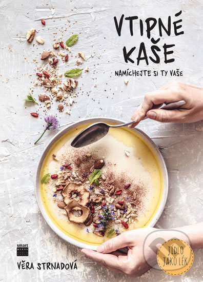 Kniha: Vtipné kaše - Namíchejte si ty vaše (Věra Strnadová). Smart Press, 2017 Kniha: Vtipné kaše - Namíchejte si ty vaše (Věra Strnadová). Smart Press, 2017