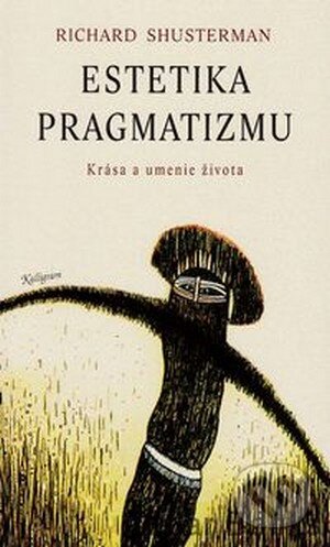 Kniha: Estetika pragmatizmu (Richard Shusterman). Kalligram, 2003 Kniha: Estetika pragmatizmu (Richard Shusterman). Kalligram, 2003