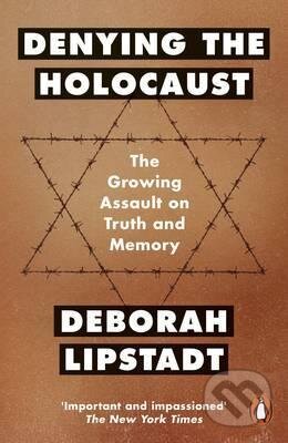 Kniha: Denying the Holocaust (Deborah E. Lipstadt). Penguin Books, 2017 Kniha: Denying the Holocaust (Deborah E. Lipstadt). Penguin Books, 2017