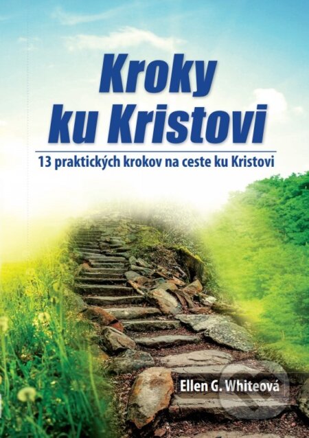 Kniha: Kroky ku Kristovi (Ellen G. Whiteová). Sion plus n.o., 2016 Kniha: Kroky ku Kristovi (Ellen G. Whiteová). Sion plus n.o., 2016