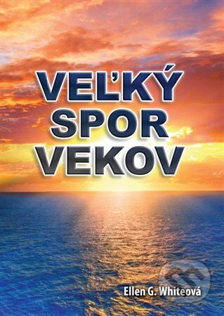 Kniha: Veľký spor vekov (Ellen Gould White). Sion plus n.o., 2017 Kniha: Veľký spor vekov (Ellen Gould White). Sion plus n.o., 2017