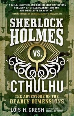 Kniha: Sherlock Holmes vs. Cthulhu (Lois H. Gresh). Titan Books, 2017 Kniha: Sherlock Holmes vs. Cthulhu (Lois H. Gresh). Titan Books, 2017