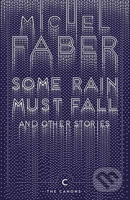 Some Rain Must Fall and Other Stories - Michel Faber, Canongate Books, 2017