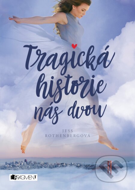 Kniha: Tragická historie nás dvou (Jess Rothenberg). Nakladatelství Fragment, 2017 Kniha: Tragická historie nás dvou (Jess Rothenberg). Nakladatelství Fragment, 2017
