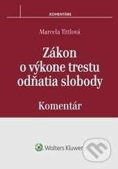 Kniha: Zákon o výkone trestu odňatia slobody (Marcela Tittlová). Wolters Kluwer, 2017 Kniha: Zákon o výkone trestu odňatia slobody (Marcela Tittlová). Wolters Kluwer, 2017