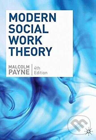 Kniha: Modern Social Work Theory (Malcolm Payne). Palgrave, 2014 Kniha: Modern Social Work Theory (Malcolm Payne). Palgrave, 2014