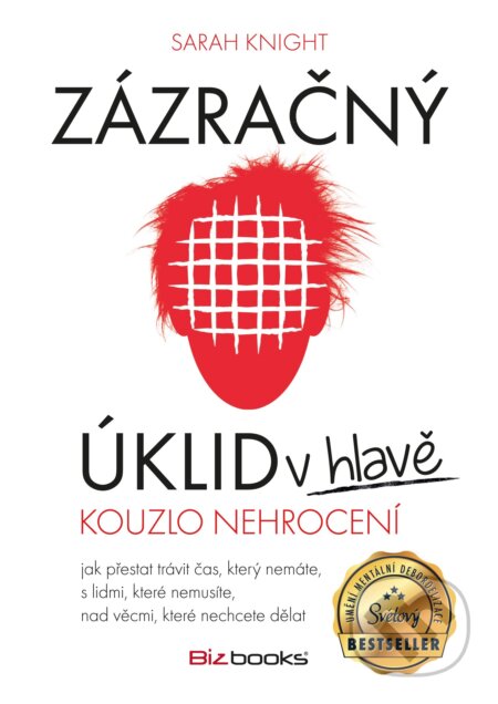 Kniha: Zázračný úklid v hlavě: Kouzlo nehrocení (Sarah Knight). BIZBOOKS, 2017 Kniha: Zázračný úklid v hlavě: Kouzlo nehrocení (Sarah Knight). BIZBOOKS, 2017