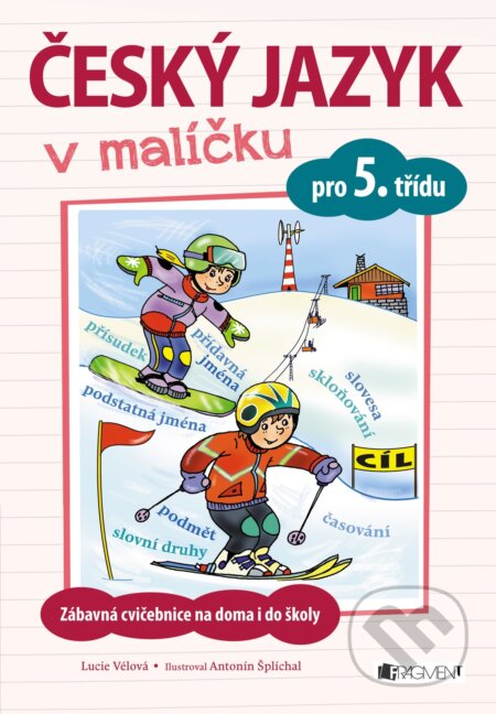 Kniha: Český jazyk v malíčku pro 5. třídu (Lucie Vélová). Nakladatelství Fragment, 2017 Kniha: Český jazyk v malíčku pro 5. třídu (Lucie Vélová). Nakladatelství Fragment, 2017