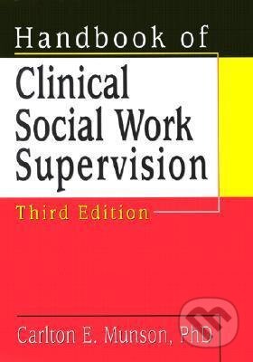 Kniha: Handbook of Clinical Social Work Supervision (Carlton E. Munson). Routledge, 2001 Kniha: Handbook of Clinical Social Work Supervision (Carlton E. Munson). Routledge, 2001