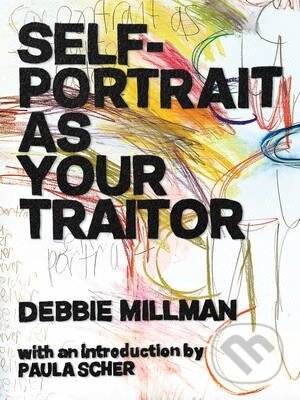 Kniha: Self-Portrait as Your Traitor (Debbie Millman). How Design Books, 2013 Kniha: Self-Portrait as Your Traitor (Debbie Millman). How Design Books, 2013