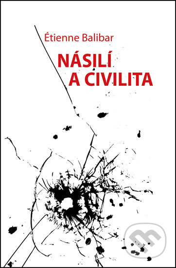 Kniha: Násilí a civilita (Étienne Balibar). Rybka Publishers, 2017 Kniha: Násilí a civilita (Étienne Balibar). Rybka Publishers, 2017